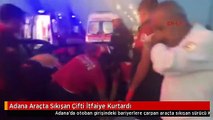 Adana Araçta Sıkışan Çifti İtfaiye Kurtardı