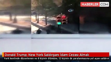 Donald Trump: New York Saldırganı İdam Cezası Almalı