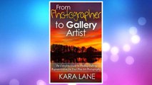 Download PDF From Photographer to Gallery Artist: The Complete Guide to Finding Gallery Representation for Your Fine Art Photography FREE
