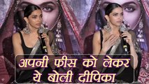 Deepika Padukone REACTS when asked about her FEES in Padmavati; Watch Video | FilmiBeat