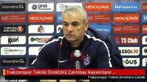 Trabzonspor Teknik Direktörü Çalımbay Kayserispor Karşılaşması Dönemeç Maçımız Olacak