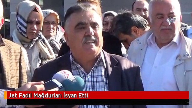 Jet Fadıl Mağdurları İsyan Etti