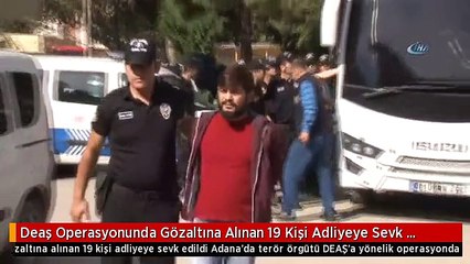 Deaş Operasyonunda Gözaltına Alınan 19 Kişi Adliyeye Sevk Edildi