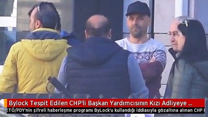Bylock Tespit Edilen CHP'li Başkan Yardımcısının Kızı Adliyeye Sevk Edildi