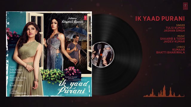 Ik Yaad Purani Full Audio Song Feat. Khushali Kumar - Tulsi Kumar, Jashan Singh - Shaarib Toshi - YouTube