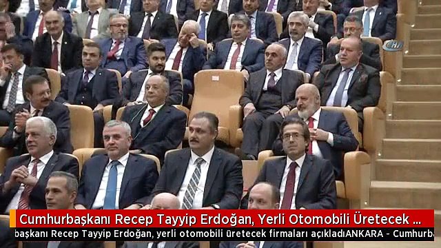 Cumhurbaşkanı Recep Tayyip Erdoğan, Yerli Otomobili Üretecek Firmaları Açıkladı