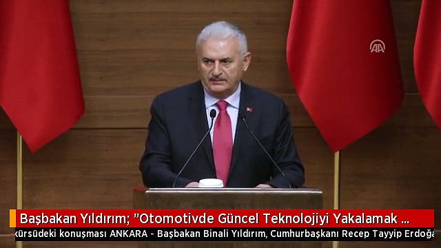 Başbakan Yıldırım: Otomotivde Güncel Teknolojiyi Yakalamak İçin Her Adımı Atacağız, Atmaya...