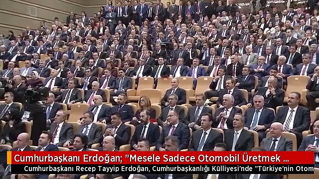 Cumhurbaşkanı Erdoğan: Mesele Sadece Otomobil Üretmek Değil