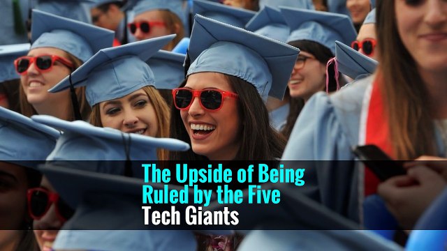 The Upside of Being Ruled by the Five Tech Giants