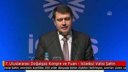 7. Uluslararası Doğalgaz Kongre ve Fuarı - İstanbul Valisi Şahin