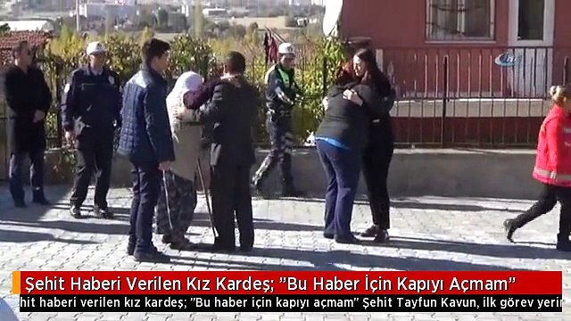 Şehit Haberi Verilen Kız Kardeş: Bu Haber İçin Kapıyı Açmam