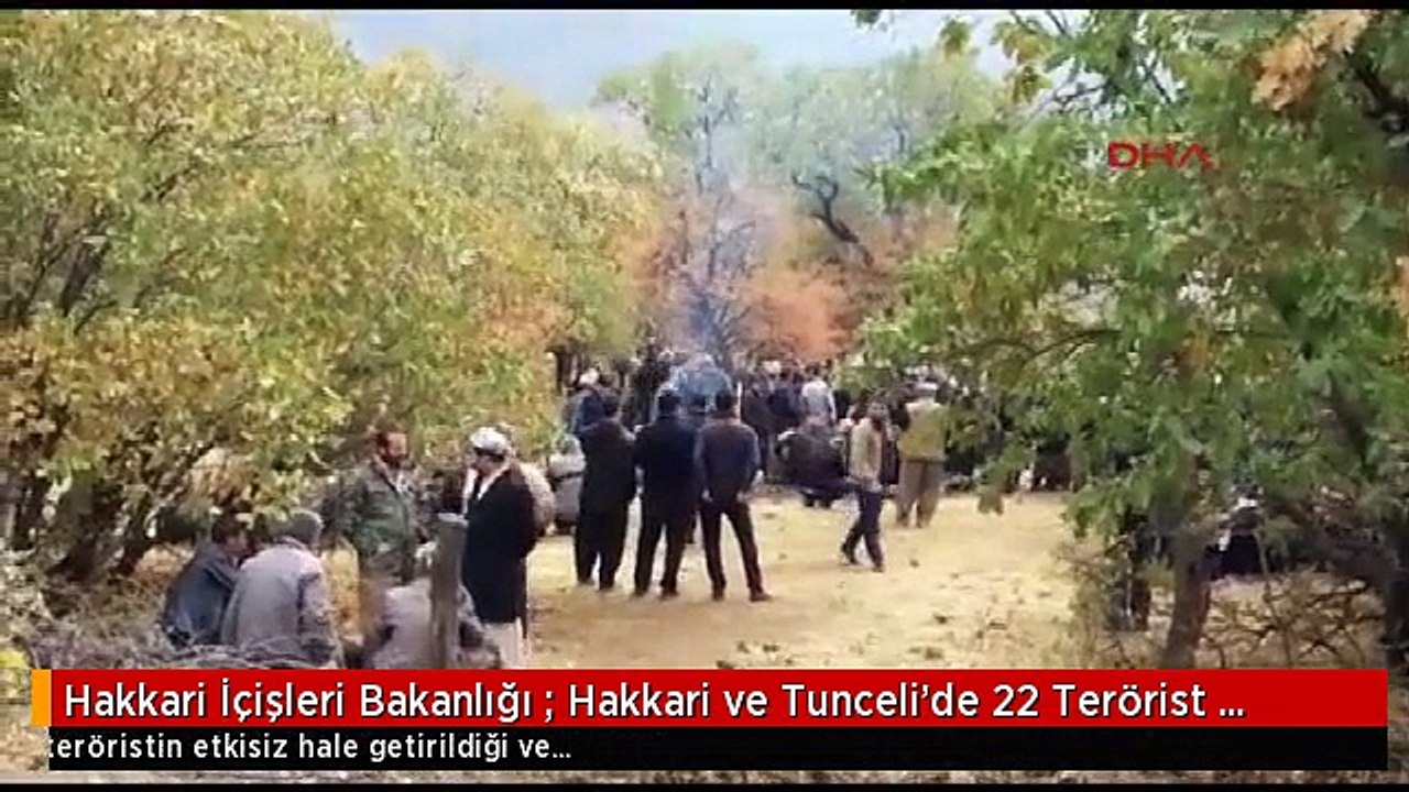 Hakkari İçişleri Bakanlığı : Hakkari ve Tunceli'de 22 Terörist Etkisiz Hale Getirildi