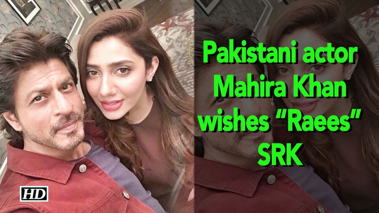 Pakistani actor Mahira Khan wishes her “Raees” SRK