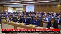 AK Parti'nin Bursa Büyükşehir Belediye Başkan Adayı Alinur Aktaş Oldu