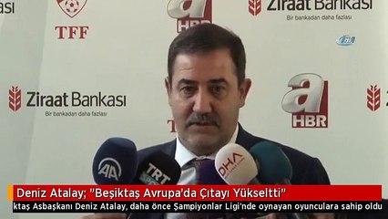 Deniz Atalay: "Beşiktaş Avrupa'da Çıtayı Yükseltti"