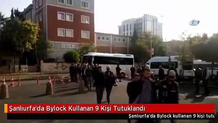 Şanlıurfa'da Bylock Kullanan 9 Kişi Tutuklandı