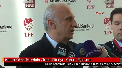 Kulüp Yöneticilerinin Ziraat Türkiye Kupası Eşleşme Değerlendirmesi