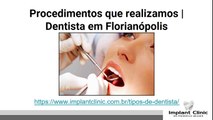 Procedimentos que realizamos | Dentista em Florianópolis