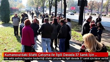 Kumanova'daki Silahlı Çatışma ile İlgili Davada 37 Sanık İçin Karar Açıklandı