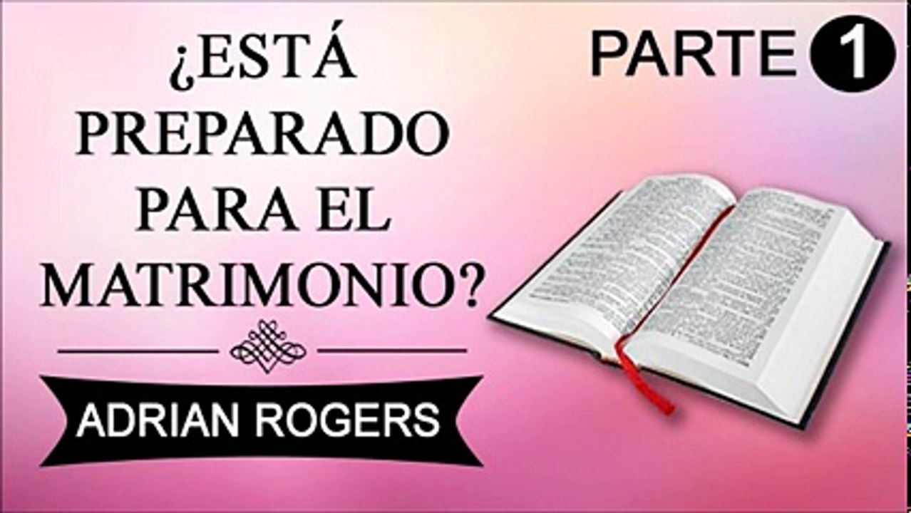 Estás preparado para el matrimonio Parte 1 | Adrian Rogers | Predicas Cristianas