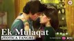 Ek Mulaqat Full HD Video Song Jyotica Tangri - Sonali Cable - Ali Fazal & Rhea Chakraborty - Amjad Nadeem