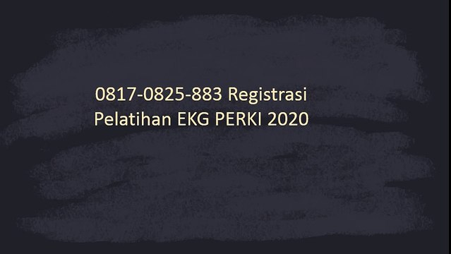 0817-0825-883 Registrasi Pelatihan EKG PERKI 2020