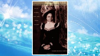 Download PDF Photography on the Color Line: W. E. B. Du Bois, Race, and Visual Culture (a John Hope Franklin Center Book) FREE