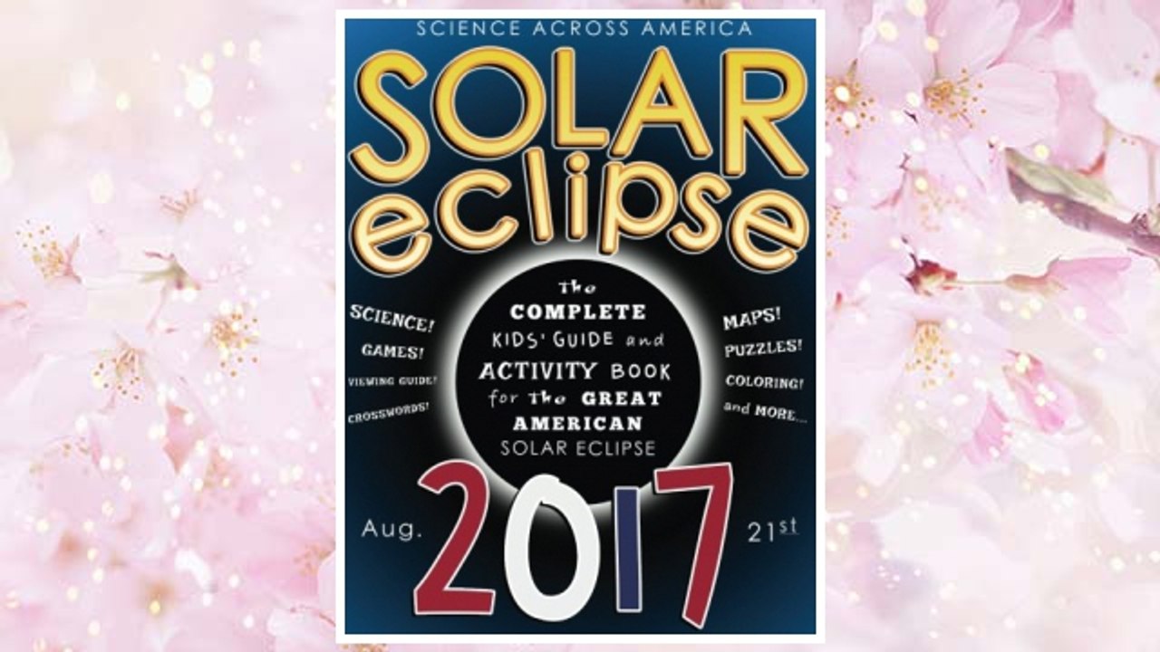 Download PDF Solar Eclipse 2017: The Complete Kids' Guide and Activity Book for the Great American Solar Eclipse FREE