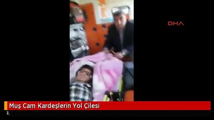Muş Cam Kardeşlerin Yol Çilesi