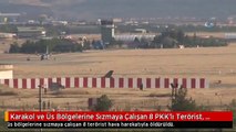 Karakol ve Üs Bölgelerine Sızmaya Çalışan 8 PKK'lı Terörist, Hava Harekatı ile Öldürüldü!