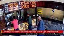 Döviz Bürosundan Yanlışlıkla Verilen 5 Bin Tl, Geri Teslim Edildi