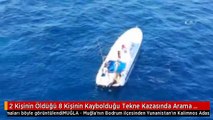 2 Kişinin Öldüğü 8 Kişinin Kaybolduğu Tekne Kazasında Arama Çalışmaları Böyle Görüntülendi
