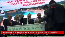 Karaman Bakan Eroğlu Çalışmaktan Duygusal Olmaya Vaktim Yok