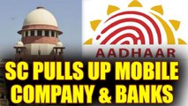 Supreme Court pulls up Banks and Mobile companies for creating panic over Aadhar linking | Oneindia