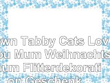 Brown Tabby Cats Love You Mum Weihnachtsbaum Flitterdekoration Geschenk