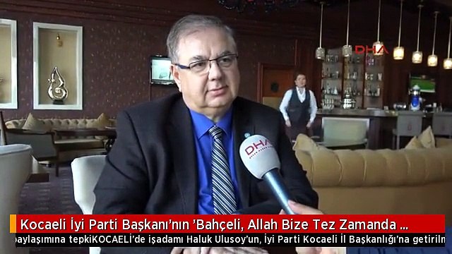Kocaeli İyi Parti Başkanı'nın 'Bahçeli, Allah Bize Tez Zamanda Helvanı Yemeni Nasip Etsin'...