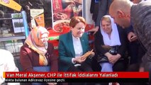 Van Meral Akşener, CHP ile İttifak İddialarını Yalanladı