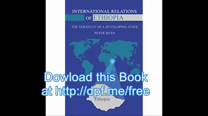 INTERNATIONAL RELATIONS OF ETHIOPIA THE STRATEGY OF A DEVELOPING STATE