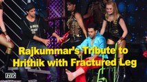 Rajkummar’s DANCE Tribute to Hrithik with Fractured Leg