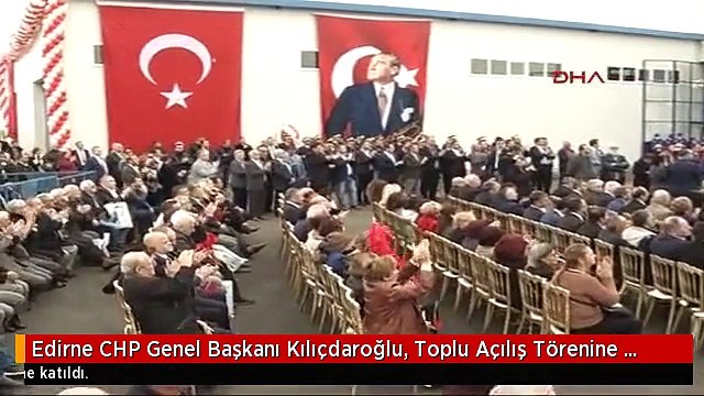 Edirne CHP Genel Başkanı Kılıçdaroğlu, Toplu Açılış Törenine Katıldı. 1