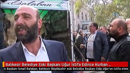 Balıkesir Belediye Eski Başkanı Uğur İstifa Edince Kurban Kestiler