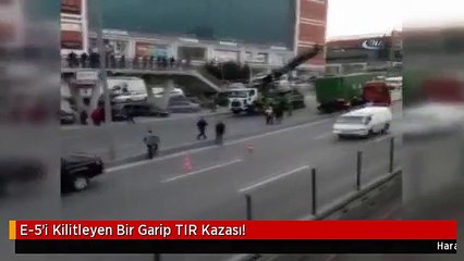E-5'i Kilitleyen Bir Garip TIR Kazası!