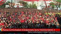 Manisa Cumhurbaşkanı Erdoğan,toplu Açılış Törenine Katıldı. 2