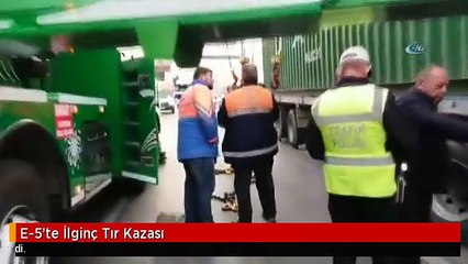 E-5'te İlginç Tır Kazası