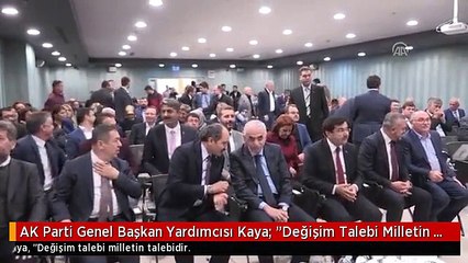 AK Parti Genel Başkan Yardımcısı Kaya: "Değişim Talebi Milletin Talebidir"