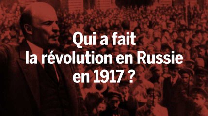 Qui a fait la révolution en Russie en 1917 ?