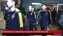 Fenerbahçe'yi Ankara'da Az Sayıda Taraftar Karşıladı