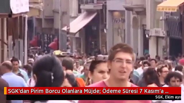 SGK'dan Pirim Borcu Olanlara Müjde: Ödeme Süresi 7 Kasım'a Uzatıldı