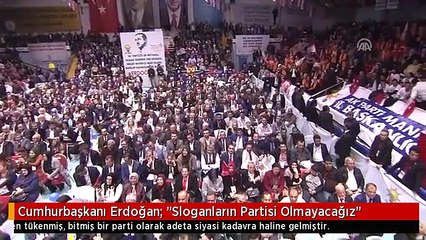 Cumhurbaşkanı Erdoğan: "Sloganların Partisi Olmayacağız"