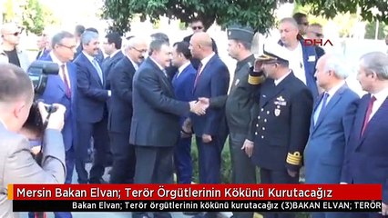 Mersin Bakan Elvan: Terör Örgütlerinin Kökünü Kurutacağız